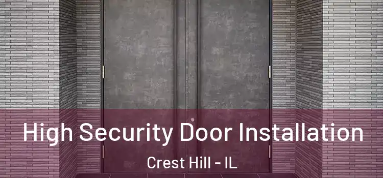High Security Door Installation Crest Hill - IL